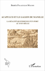 eBook, Acapulco et le galion de Manille : la réalité quotidienne d'un port au XVIIe siècle, Palazuelos-Mazars, Beatriz, L'Harmattan