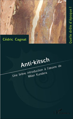 E-book, Anti-kitsch : une brève introduction à l'oeuvre de Milan Kundera, Cagnat, Cédric, L'Harmattan