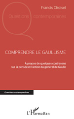 E-book, Comprendre le gaullisme : à propos de quelques contresens sur la pensée et l'action du général de Gaulle, Choisel, Francis, 1955-, L'Harmattan