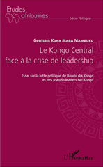 E-book, Le Kongo central face à la crise de leadership : essai sur la lutte politique de Bundu dia Kongo et des pseudo-leaders Né-Kongo, Kuna Maba Mambuku, Germain, L'Harmattan