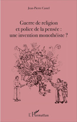 E-book, Guerre de religion et police de la pensée : une invention monothéiste ?, L'Harmattan