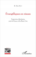 eBook, Evangéliques en réseau : trajectoires identitaires entre la France et les États-Unis, Neff, Alex, L'Harmattan