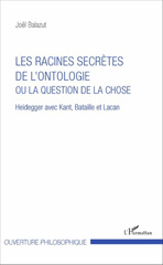 eBook, Les racines secrètes de l'ontologie ou La question de la chose : Heidegger avec Kant, Bataille et Lacan, L'Harmattan