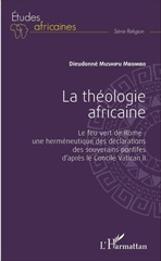 E-book, La théologie africaine : le feu vert de Rome : une herméneutique des déclarations des souverains pontifes d'après le Concile Vatican II, L'Harmattan