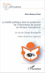 E-book, La tutelle politique dans la reproduction de l'information de presse en Afrique francophone : le cas du Congo-Brazzaville, L'Harmattan