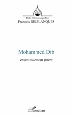 eBook, Mohammed Dib : essentiellement poète, Desplanques, François, L'Harmattan