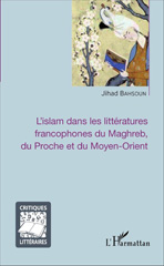 E-book, L'islam dans les littératures francophones du Maghreb, du Proche et du Moyen-Orient : essais de réinterprétation, L'Harmattan