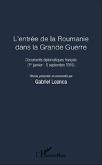 E-book, L'entrée de la Roumanie dans la Grande Guerre : documents diplomatiques français, 1er janvier-9 septembre 1916, L'Harmattan