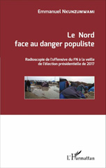 eBook, Le Nord face au danger populiste : radioscopie de l'offensive du FN à la veille de l'élection présidentielle de 2017, Nkunzumwami, Emmanuel, L'Harmattan