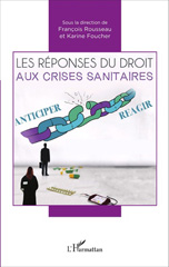 E-book, Les réponses du droit aux crises sanitaires : actes du colloque des 8 et 9 octobre 2015, Faculté de droit et des sciences politiques de Nantes, L'Harmattan