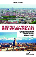 E-book, Le nouveau lien ferroviaire mixte transalpin Lyon-Turin : pour l'environnement, pour l'économie, pour l'Europe, Besson, Louis, L'Harmattan