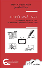 E-book, Les médias à table : la cuisine dans la presse, la radio, la télévision et l'Internet, du XIXe siècle et XXIe siècle, L'Harmattan
