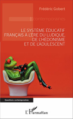 E-book, Le système éducatif français à l'ère du ludique, de l'hédonisme et de l'adulescent, L'Harmattan