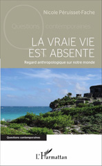 E-book, La vraie vie est absente : regard anthropologique sur notre monde, Péruisset-Fache, Nicole, L'Harmattan