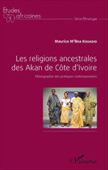 E-book, Les religions ancestrales des Akan de Côte d'Ivoire : ethnographie des pratiques contemporaines, L'Harmattan