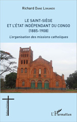 E-book, Le Saint-Siège et l'État indépendant du Congo, 1885-1908 : l'organisation des missions catholiques, L'Harmattan