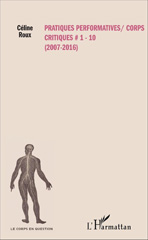 E-book, Pratiques performatives-corps critiques 1-10 : 2007-2016, L'Harmattan