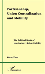 E-book, Partisanship, union centralization and mobility : the political roots of interindustry labor mobility, L'Harmattan