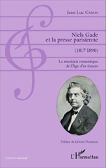 E-book, Niels Gade et la presse parisienne (1817-1890) : le musicien romantique de l'âge d'or danois, Caron, Jean-Luc, 1948-, L'Harmattan