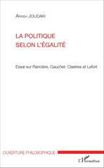 E-book, La politique selon l'égalité : essai sur Rancière, Gauchet, Clastres et Lefort, L'Harmattan