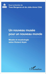 eBook, Un nouveau musée pour un nouveau monde : Musée et muséologie selon Roland Arpin, L'Harmattan