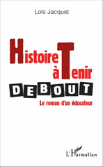 E-book, Histoire à tenir debout : Le roman d'un éducateur, Jacquet, Loïc, L'Harmattan