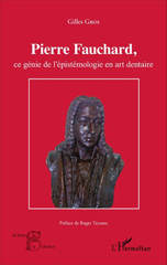 eBook, Pierre Fauchard, ce génie de l'épistémologie en art dentaire, L'Harmattan