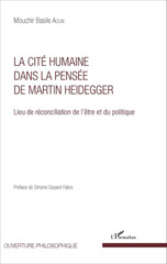 E-book, La cité humaine dans la pensée de Martin Heidegger : lieu de réconciliation de l'être et du politique, Aoun, Mouchir Basile, L'Harmattan