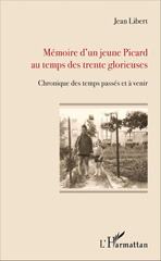 E-book, Mémoire d'un jeune Picard au temps des trente glorieuses : Chronique des temps passés et à venir, L'Harmattan