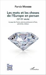 E-book, Les mots et les choses de l'Europe en persan, 12e-15e siècle : le pays des Francs, pierres précieuses et fines, pierreries, métaux, L'Harmattan