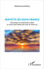 E-book, Mayotte en sous-France : mensonges et manipulations d'État au service des intérêts des amis de l'Entre-Soi, L'Harmattan