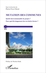 E-book, Mutation des communes : quelle intercommunalité de projets ? Pour quel développement des territoires locaux ? : actes du colloque qui s'est tenu les 13 et 14 novembre 2014 à l'Université des Antilles (UA), amphithéâtre Lepointe, campus de Fouillole, Guadeloupe, L'Harmattan