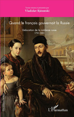 eBook, Quand le français gouvernait la Russie : l'éducation de la noblesse russe : 1750-1880, L'Harmattan