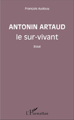E-book, Antonin Artaud le sur-vivant : Essai, Audouy, François, L'Harmattan