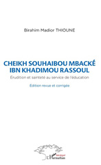 E-book, Cheikh Souhaibou Mbacké Ibn Khadimou Rassoul : Erudition et sainteté au service de l'éducation, Thioune, Birahim, L'Harmattan