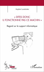 E-book, Dites donc il fonctionne pas ce machin : Regard sur le support informatique, L'Harmattan