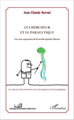 E-book, Le chercheur et le paralytique : Vers une réparation de la moelle épinière blessée : Les réponses d'un chercheur aux interrogations d'un paraplégique, L'Harmattan