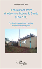 E-book, Le secteur des postes et télécommunications de Guinée (1958-2015) : D'un fonctionnement monopolistique à une concurrence régulée, L'Harmattan