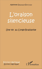 E-book, L'oraison silencieuse : Une vie au Congo-Brazzaville, Ongagou-Datchou, Alphonse, L'Harmattan