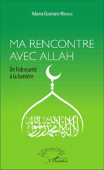 E-book, Ma rencontre avec Allah : De l'obscurité à la lumière, Mbengue, Adama Ousmane, L'Harmattan