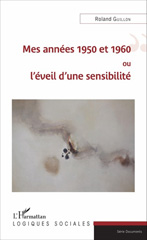 E-book, Mes années 1950 et 1960 ou l'éveil d'une sensibilité, Guillon, Roland, L'Harmattan