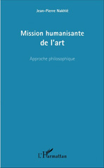 E-book, Mission humanisante de l'art : Approche philosophique, Nakhlé, Jean-Pierre, L'Harmattan