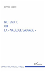 eBook, Nietzsche ou la "sagesse sauvage", Dejardin, Bertrand, L'Harmattan