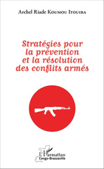 E-book, Stratégies pour la prévention et la résolution des conflits armés, Koumou Itouiba, Archel Riade, L'Harmattan
