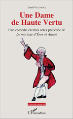 E-book, Une Dame de Haute Vertu : Une comédie en trois actes précédée de "Le mariage d'Éros et Agapé", L'Harmattan