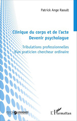 E-book, Clinique du corps et de l'acte, devenir psychologue : tribulations professionnelles d'un praticien chercheur ordinaire, L'Harmattan