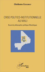 E-book, Crise politico-institutionnelle au Mali : essai de philosophie politique mandingue, Coulibaly, Chéibane, L'Harmattan Mali