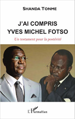 E-book, J'ai compris Yves Michel Fotso : un testament pour la postérité, Shanda Tonme, Jean-Claude, L'Harmattan