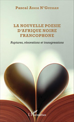 eBook, La nouvelle poésie d'Afrique noire francophone : ruptures, rénovations et transgressions, Assoa N'Guessan, Pascal, L'Harmattan