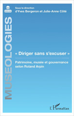 eBook, "Diriger sans s'excuser" : Patrimoine, musée et gouvernance selon Roland Arpin, L'Harmattan